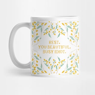 Rest, you beautiful, busy idiot - Floral Quote Mug